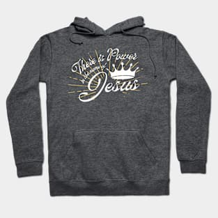 There is Power in the name of Jesus Hoodie